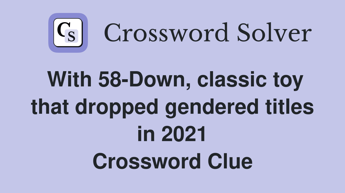 With 58Down, classic toy that dropped gendered titles in 2021